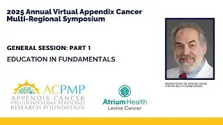 Appendix Cancer 2025 Symposium: General Session Pt 1 - Education in Fundamentals