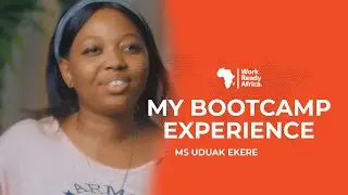 My Bootcamp Experience- Ms Uduak Ekere | Work Ready Africa Bootcamp Testimonials