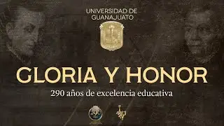 Gloria y Honor: 290 años de excelencia educativa | Universidad de Guanajuato