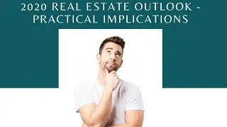 2020 Real Estate Outlook - Practical Implications