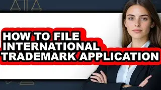 How to File International Trademark Application - Easy Guide