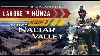 Lahore To Hunza, Winter Tour, Ep # 3, Gilgit, Baltistan, Nomal, Naltar valley.