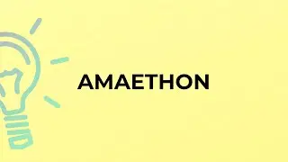 What is the meaning of the word AMAETHON?