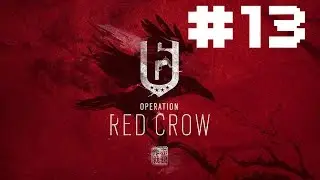 Tom Clancy's Rainbow Six Siege : Operation Red Crow - Episode 13