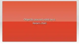 Objects are not valid as a React child