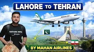LAHORE TO TEHRAN BY AIR | Mahan Airlines | Iran Iraq Ziaraat By Air | Travel With Syed Arslan