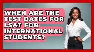 When Are The Test Dates For LSAT For International Students? - Law School Prep Hub