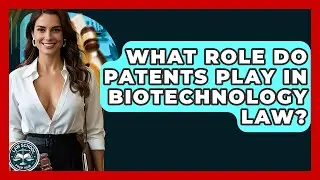 What Role Do Patents Play In Biotechnology Law? - Law School Prep Hub