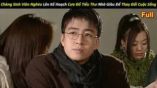 [Review Phim] Chàng Sinh Viên Nghèo Lên Kế Hoạch Cưa Đổ Tiểu Thư Nhà Giàu Để Thay Đổi Cuộc Sống