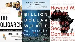 Ch. 13 - Billion Dollar Whale (Wright), The Oligarchs (Hoffman), China's Second Continent (French)