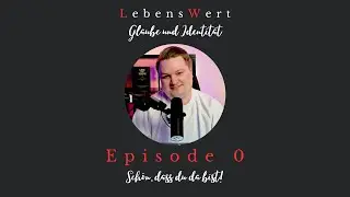 #0 &ndash; Warum du LebensWert bist: Unsere Vision f&uuml;r diesen Podcast