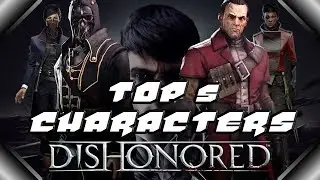 My Top 5 Favorite Dishonored Characters!