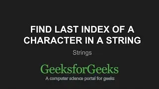 Strings| Find last index of a character in a string | GeeksforGeeks