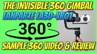 The invisible 360 gimbal: Lanparte LA3D-VR-01 sample 360 video and review