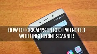How to Lock Apps on Coolpad Note 3 using Fingerprint Scanner