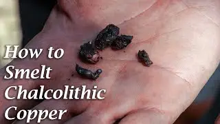 How to Smelt Chalcolithic Copper - Experimental Archaeology