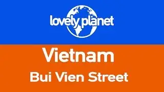 Bui Vien Street - Famous Backpacker Street in Saigon