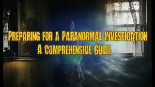 Preparing for a Paranormal Investigation: A Comprehensive Guide #GhostHunting #ParanormalTools