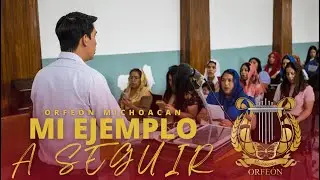 LLDM MI EJEMPLO A SEGUIR - ORFEÒN MICHOACÀN