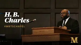 Chapel with H. B. Charles - March 26, 2025