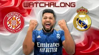 GIRONA VS REAL MADRID WATCHALONG