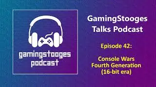 Console Wars - Fourth Generation | GamingStooges Talks Podcast
