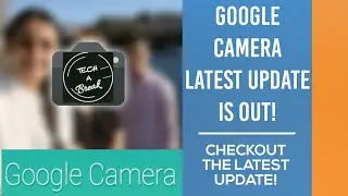Google Camera 7.4 - Here's the new update! Tech a Break