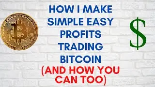 How I Make Simple Easy Profits Trading Bitcoin (And You Can Too!)