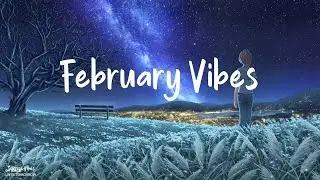 February Vibes    🍀A playlist that boost your mood 🍀 Morning Chill Mix 🍀 | Honey Morning