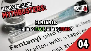 Harm Reduction Mythbusters - Episode 4: Fentanyl: What's Fact, What's Fear?