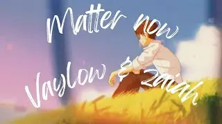 Vaylow & Zaiah - Matter Now (prod. cxrter x retz)