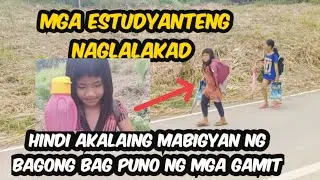 MGA ESTUDYANTENG NAGLALAKAD HINDI AKALAING MABIGYAN NG BAGONG BAG PUNO NG MGA GAMIT SA SKOL