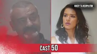 Nikdy Ta Neopustim | 50. Epizóda (HD)