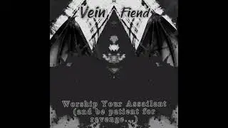 Vein Fiend - Worship Your Assailant (And Be Patient For Revenge...) FULL EP