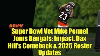 Super Bowl Vet Mike Pennel Joins Bengals: Impact, Dax Hill&rsquo;s Comeback & 2025 Roster Updates