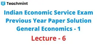 Indian Economic Service Previous Year Paper Solution | General Economics - I | Lecture - 6