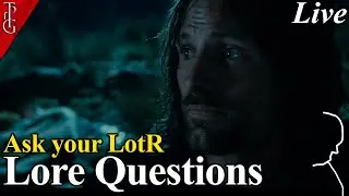 Lore Q&A - Ask your Lord of the Rings & Tolkien Lore Questions (all welcome) - Livestream