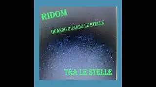 RIDOM   QUANDO GUARDO LE STELLE