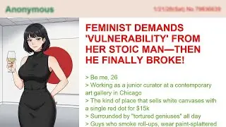 Feminist Demands 'Vulnerability' From Her Stoic Man&mdash;Then He Finally Broke!