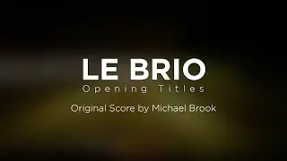 Le Brio Opening Titles: Music by Michael Brook