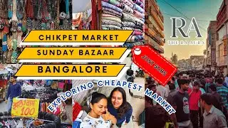 Cheapest Market in Bangalore - Chikpet + Sunday Bazaar || The RA Aura