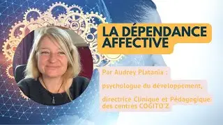 La dépendance affective [ Par Audrey Platania, Dir. Clinique et Pédagogique des centres COGITO’Z ]