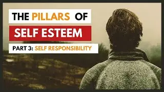 Pillars of Self Esteem - Part Three - Self Responsibility & Self Assertiveness | Ep. 15