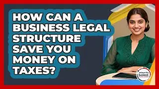 How Can A Business Legal Structure Save You Money On Taxes? - Minority Business Success Experts