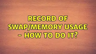 Ubuntu: record of swap/memory usage - how to do it? (3 Solutions!!)