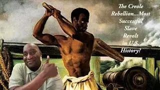 The Creole Rebellion...Most Successful Slave Revolt in U.S.  History?