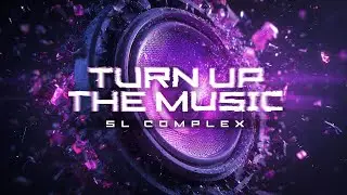 SL Complex - TURN UP THE MUSIC (Official Video)