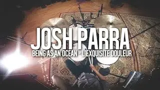 Josh Parra // Being As An Ocean - L'Exquisite Douleur (Drum Cover)