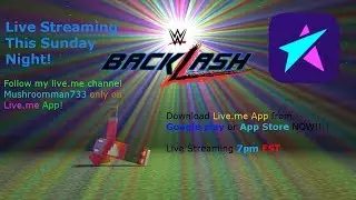 WWE Backlash 2018 LIVE STREAM ONLY ON LIVE.ME APP!!!