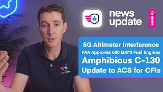 Airplane news: 5G Interference, GAMI Fuel, Amphibious C-130, and an update to the ACS for CFIs